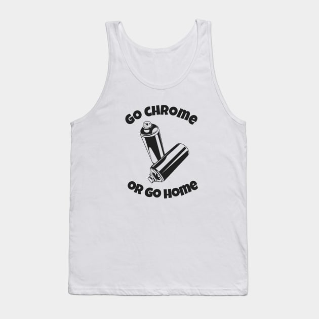 Graffiti Slogan Go chrome or Go chome Tank Top by PixelGraphy